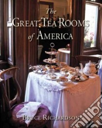 The Great Tea Rooms of America libro in lingua di Richardson Bruce