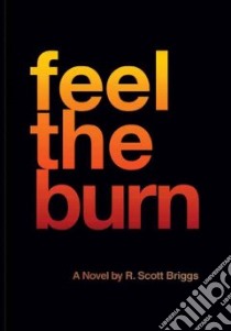 Feel the Burn libro in lingua di Briggs r. Scott