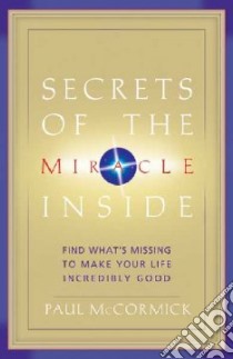Secrets of the Miracle Inside libro in lingua di McCormick Paul