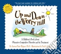 Up and Down the Worry Hill libro in lingua di Wagner Aureen Pinto Ph.D., Jutton Paul A. (ILT)
