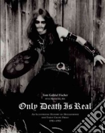 Only Death is Real libro in lingua di Fischer Tom Gabriel, Ain Martin Eric (CON), Kezer Csaba (PHT), Kyburz Martin (PHT), Schwarber Andreas (PHT)