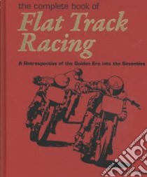 Complete Book of Flat Track Racing libro in lingua di Foster Gerald