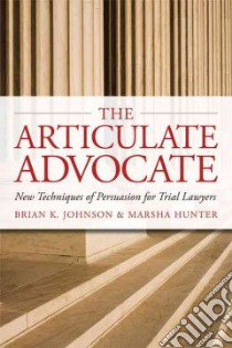 The Articulate Advocate libro in lingua di Johnson Brian K., Hunter Marsha