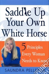 Saddle Up Your Own White Horse libro in lingua di Pelletier Saundra