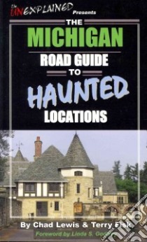The Michigan Road Guide to Haunted Locations libro in lingua di Lewis Chad, Fisk Terry, Godfrey Linda S. (FRW)