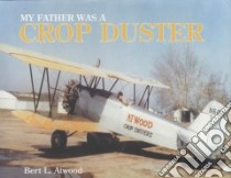 My Father Was a Crop Duster libro in lingua di Atwood Bert L.