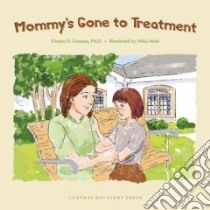 Mommy's Gone to Treatment libro in lingua di Crossand Denise D. Ph.D., Motz Mike (ILT)