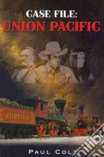 Case File: Union Pacific libro in lingua di Colt Paul
