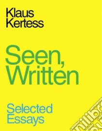 Seen, Written libro in lingua di Kertess Klaus