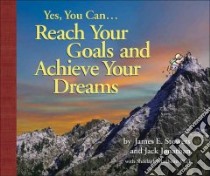 Yes, You Can...Reach Your Goals and Achieve Your Dreams libro in lingua di Stowers James E., Jonathan Jack, Manheim Sheelagh G., Coker Paul Jr. (ILT)
