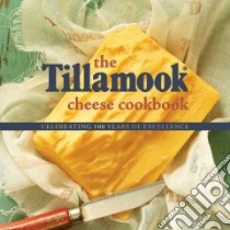 The Tillamook Cheese Cookbook libro in lingua di Holstad Kathy (PHT)