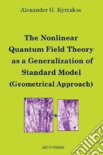 The Nonlinear Quantum Field Theory As a Generalization of Standard Model libro in lingua di Kyriakos Alexander G.