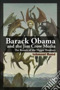 Barack Obama and the Jim Crow Media libro in lingua di Reed Ishmael