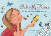 Butterfly Kisses for Grandma and Grandpa libro in lingua di Christian Alayne Kay, Stringfield Joni (ILT)