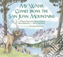 My Water Comes from the San Juan Mountains libro in lingua di Fourment Tiffany, Nydick Koren, Gianniny Gary, Goff Mary Ann, Emerling Dorothy (ILT)