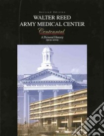 Walter Reed Army Medical Center Centennial libro in lingua di Pierce John R. M.D. (EDT), Rhode Michael G. (EDT), Gjernes Marylou (EDT), Stocker Kathleen (EDT), Sorge Caherine F. (EDT)