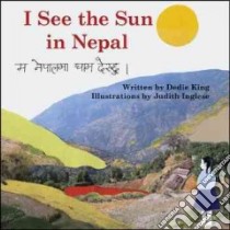 I See the Sun in Nepal libro in lingua di King Dedie, Inglese Judith (ILT), Shrestha Chij (TRN)