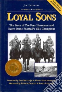 Loyal Sons libro in lingua di Lefebvre Jim, Miller Don Jr. (FRW), Stuhldreher Harry Jr. (FRW), Crowley Patrick (AFT), Layden Elmer Jr. (AFT)