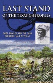 Last Stand of the Texas Cherokees libro in lingua di Moore Stephen L.