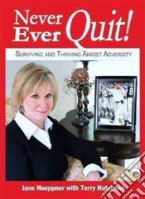 Never, Ever, Quit! libro in lingua di Hoeppner Jane, Hutchens Terry