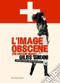 L'Image Obscene / Obscene Image libro in lingua di Tondini Gilles, Bouchon Marie L. (CON)