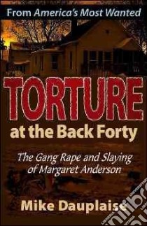 Torture at the Back Forty libro in lingua di Dauplaise Mike