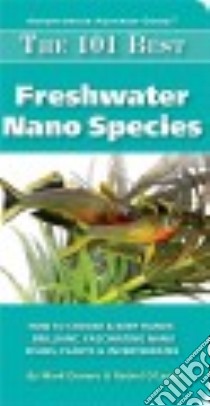 The 101 Best Freshwater Nano Species libro in lingua di Denaro Mark, O’leary Rachel