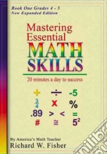 Mastering Essential Math Skills Book One: Grades 4-5 libro in lingua di Fisher Richard W.