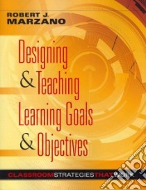 Designing & Teaching Learning Goals & Objectives libro in lingua di Marzano Robert J.