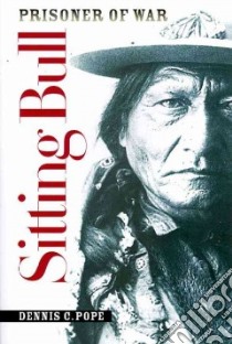 Sitting Bull, Prisoner of War libro in lingua di Pope Dennis C.