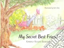 My Secret Best Friend libro in lingua di Rogers-busboom Kimberly, Dee Kati (ILT)