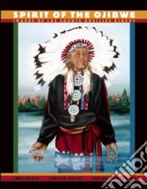 Spirit of the Ojibwe libro in lingua di Balbin Sara, Bailey James R., Nayquonabe Thelma