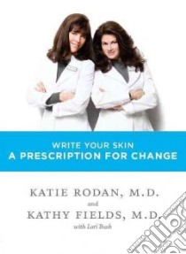 Write Your Skin a Prescription for Change libro in lingua di Rodan Katie M.D., Fields Kathy M.D., Bush Lori