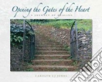 Opening the Gates of the Heart libro in lingua di Jones Carolyn CJ
