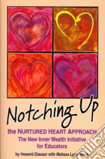 Notching Up the Nurtured Heart Approach libro in lingua di Glasser Howard, Block Melissa Lynn