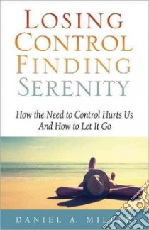 Losing Control Finding Serenity libro in lingua di Miller Daniel A.