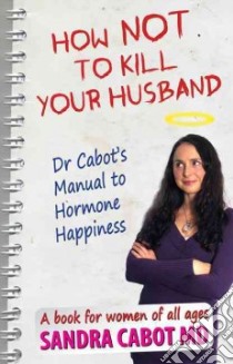 How Not to Kill Your Husband libro in lingua di Cabot Sandra Dr. M.D.