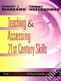 Teaching & Assessing 21st Century Skills libro in lingua di Marzano Robert J., Heflebower Tammy