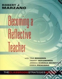 Becoming a Reflective Teacher libro in lingua di Marzano Robert J., Boogren Tina (CON), Heflebower Tammy (CON), Kanold-McIntyre Jessica (CON), Pickering Debra (CON)