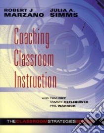 Coaching Classroom Instruction libro in lingua di Marzano Robert J., Simms Julia A., Roy Tom (CON), Heflebower Tammy (CON), Warrick Phil (CON)