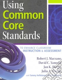 Using Common Core Standards libro in lingua di Marzano Robert J., Yanoski David C., Hoegh Jan K., Simms Julia A., Heflebower Tammy (CON)