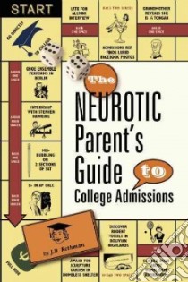 The Neurotic Parent's Guide to College Admissions libro in lingua di Rothman J. d.