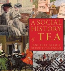 A Social History of Tea libro in lingua di Pettigrew Jane, Richardson Bruce