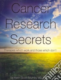 Cancer Research Secrets libro in lingua di Scott-Mumby Keith