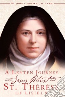 A Lenten Journey With Jesus Christ and St. Therese of Lisieux libro in lingua di Russell John F., Mongeau Peter J. (CON)