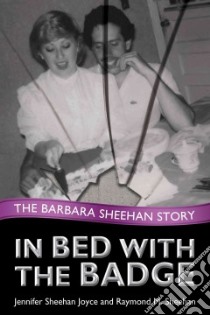 In Bed With the Badge libro in lingua di Joyce Jennifer Sheehan, Sheehan Raymond M.