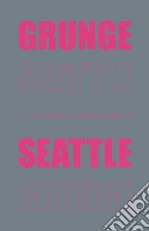 Grunge Seattle libro in lingua di Henderson Justin