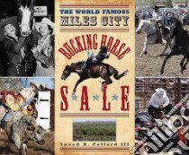 The World Famous Miles City Bucking Horse Sale libro in lingua di Collard Sneed B.