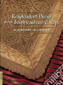 Resplendent Dress from Southeastern Europe libro in lingua di Barber Elizabeth Wayland, Sloan Barbara Belle, Corbett Joyce, Dunin Elsie, Jirousek Charlotte