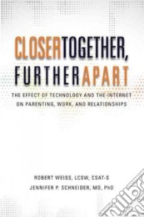 Closer Together, Further Apart libro in lingua di Weiss Robert, Schneider Jennifer P. M.D Ph.D.